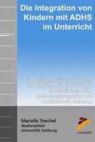 Die Integration von Kindern mit ADHS im Unterricht: Eine Studienarbeit zur F�rderung und Umgang mit ADHS-Kindern im Schulischen Alltag Behindertenintegration und Multikulturelle Erziehung 1517250463 Book Cover