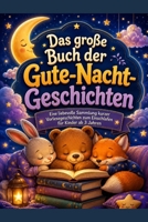 Das große Buch der Gutenacht Geschichten: Eine liebevolle Sammlung kurzer Vorlesegeschichten (German Edition) B0H21PF1DT Book Cover