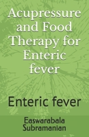 Acupressure and Food Therapy for Enteric fever: Enteric fever B0C1DN66PP Book Cover