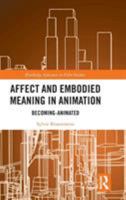 Affect and Embodied Meaning in Animation: Becoming-Animated 1138483591 Book Cover