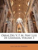 Obras Del V. P. M. Fray Luis De Granada, Volume 3 1145448194 Book Cover