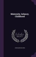 Maternity, Infancy, Childhood - Primary Source Edition 1146450109 Book Cover