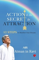 Action Is the Secret to Attraction : 12 Steps to Manifest Your Dreams 9361567993 Book Cover