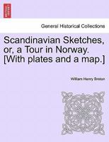 Scandinavian Sketches, or, a Tour in Norway. [With plates and a map.] 1241525625 Book Cover