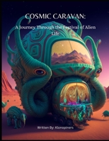 Cosmic Caravan: A Journey Through the Festival of Alien Life B0BTC1KBHW Book Cover