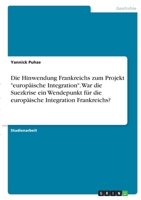 Die Hinwendung Frankreichs zum Projekt europ�ische Integration. War die Suezkrise ein Wendepunkt f�r die europ�ische Integration Frankreichs? 3346387968 Book Cover