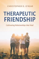 Therapeutic Friendship: Cultivating Relationships that Heal 1641735759 Book Cover