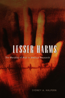 Lesser Harms: The Morality of Risk in Medical Research (Morality and Society Series) 0226314510 Book Cover