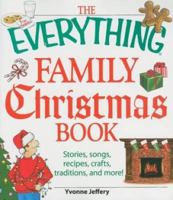 The Everything Family Christmas Book: Stories, Songs, Recipes, Crafts, Traditions, and More (Everything Series) 1598695614 Book Cover