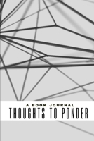 A Book Journal: Thoughts to Ponder 1716355028 Book Cover