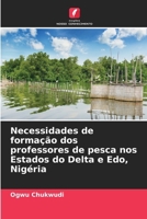 Necessidades de formação dos professores de pesca nos Estados do Delta e Edo, Nigéria (Portuguese Edition) 6207626338 Book Cover