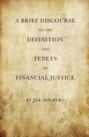 A Brief Discourse on the Definition and Tenets of Financial Justice (by Holberg Financial) 1985127091 Book Cover