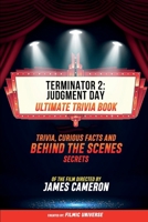 Terminator 2: Judgment Day - Ultimate Trivia Book: Trivia, Curious Facts And Behind The Scenes Secrets Of The Film Directed By James Cameron B0CTWDCCRH Book Cover