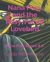Nana Posy and the Rosy-Faced Lovebird: Nana Posy Series # 6 B0BB5KSXFZ Book Cover