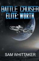Battle Cruiser Elite: Worth B0CVD2R7S8 Book Cover