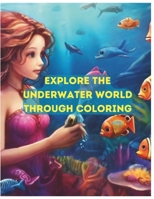 Explore the underwater world through coloring: The Fascinating Ocean Book for teens and adults B0CWF3BDL7 Book Cover