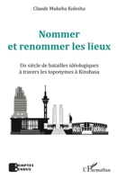 Nommer et renommer les lieux: Un siècle de batailles idéologiques à travers les toponymes à Kinshasa (Comptes Rendus) (French Edition) 2140296400 Book Cover