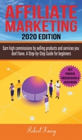 Affiliate Marketing: Earn high commissions by selling products and services you do not have - A Step-by-Step Guide for beginners - 2020 edition 1801187231 Book Cover