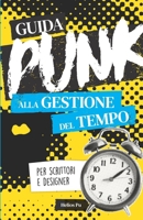 Guida punk alla gestione del tempo per scrittori e designer: Smetti di procrastinare e dai spazio alla tua creatività! (Guide Punk) (Italian Edition) B0DWS8QJT8 Book Cover