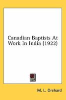 Canadian Baptists at Work in India (Classic Reprint) 0548779716 Book Cover