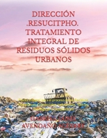 DIRECCIÓN -RESUCITPHO- TRATAMIENTO INTEGRAL DE RESIDUOS SÓLIDOS URBANOS: Planta Integral para el proceso de los Residuos Domésticos, Comerciales, ... Patológicos y Hospitalarios 1976985722 Book Cover