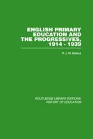 English Primary Education and the Progressives, 1914-1939 0415761808 Book Cover