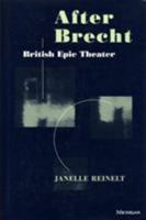 After Brecht: British Epic Theater (Theater: Theory/Text/Performance) 0472084089 Book Cover