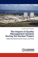The Impact of Quality Management Systems During the Nuclear Project: Pebble Bed Modular Reactor Project: Case Study 3846580791 Book Cover