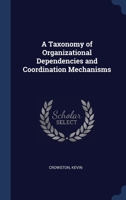 A Taxonomy of Organizational Dependencies and Coordination Mechanisms 1022222074 Book Cover