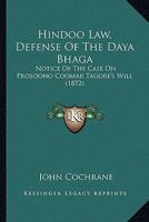 Hindoo Law, Defense Of The Daya Bhaga: Notice Of The Case On Prosoono Coomar Tagore's Will 1164669338 Book Cover