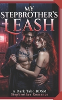 My Stepbrother’s Leash: A Dark Taboo BDSM Stepbrother Romance – Blackmail, Breeding, Power Flip, and Forbidden Obsession B0H2W3XMV6 Book Cover