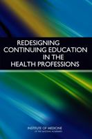 Redesigning Continuing Education in the Health Professions 0309140781 Book Cover