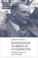 Bonhoeffer as Biblical Interpreter: Reading Scripture in 1930s Germany 0567702243 Book Cover