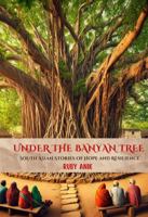 Under The Banyan Tree: South Asian Stories Of Hope And Resilience 1957784040 Book Cover