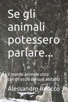 Se gli animali potessero parlare...: Il mondo animale visto con gli occhi dei suoi abitanti (Racconti di bestie e altro ...) (Italian Edition) B0D347GBN7 Book Cover