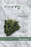 Emerge: Equipping College Leaders to Continue a Life of Vision and Purpose 1432739514 Book Cover