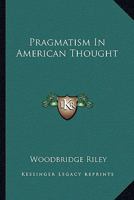 Pragmatism In American Thought 1162901268 Book Cover