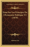 Essai Sur Les Principes de L'A(c)Conomie Politique. Tome 2 2013465300 Book Cover