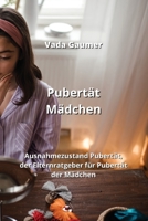 Pubertät Mädchen: Ausnahmezustand Pubertät, der Elternratgeber für Pubertät der Mädchen (German Edition) 998826206X Book Cover