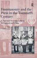 Freemasonry and the Press in the Twentieth Century: A National Newspaper Study of England and Wales 1409454339 Book Cover