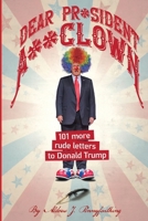 Dear Pr*sident A**clown: 101 More Rude Letters to Donald Trump 1670103781 Book Cover