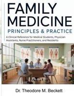 Family Medicine Principles & Practice: A Clinical Reference for Medical Students, Physician Assistants, Nurse Practitioners, and Residents B0H1QZ55ZC Book Cover