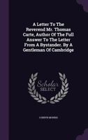 A Letter to the Reverend Mr. Thomas Carte, Author of the Full Answer to the Letter from a Bystander. by a Gentleman of Cambridge 1341877574 Book Cover