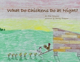 What Do Chickens Do at Night? 1098367545 Book Cover