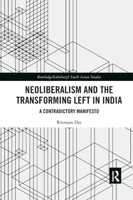 Neoliberalism and the Transforming Left in India: A contradictory manifesto 0367887673 Book Cover
