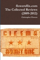 flowersflix.com: The Collected Reviews (2009-2012) 1105890139 Book Cover