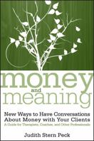 Money and Meaning: New Ways to Have Conversations About Money with Your Clients--A Guide for Therapists, Coaches, and Other Professionals + URL 0470083425 Book Cover