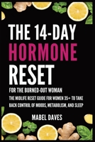 The 14-Day Hormone Reset: For the Burned-Out Woman: The Midlife Reset Guide for Women 35+ to Take Back Control of Moods, Metabolism, and Sleep B0GT2H66MB Book Cover