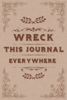 Wreck This Journal Everywhere: Lined Journal Gift, 110 Pages, 6 x 9, Soft Cover, Matte Finish 1660570808 Book Cover