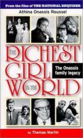 The Richest Girl in the World: Athina Onassis Roussel : The Onassis Family Legacy 1932270124 Book Cover
